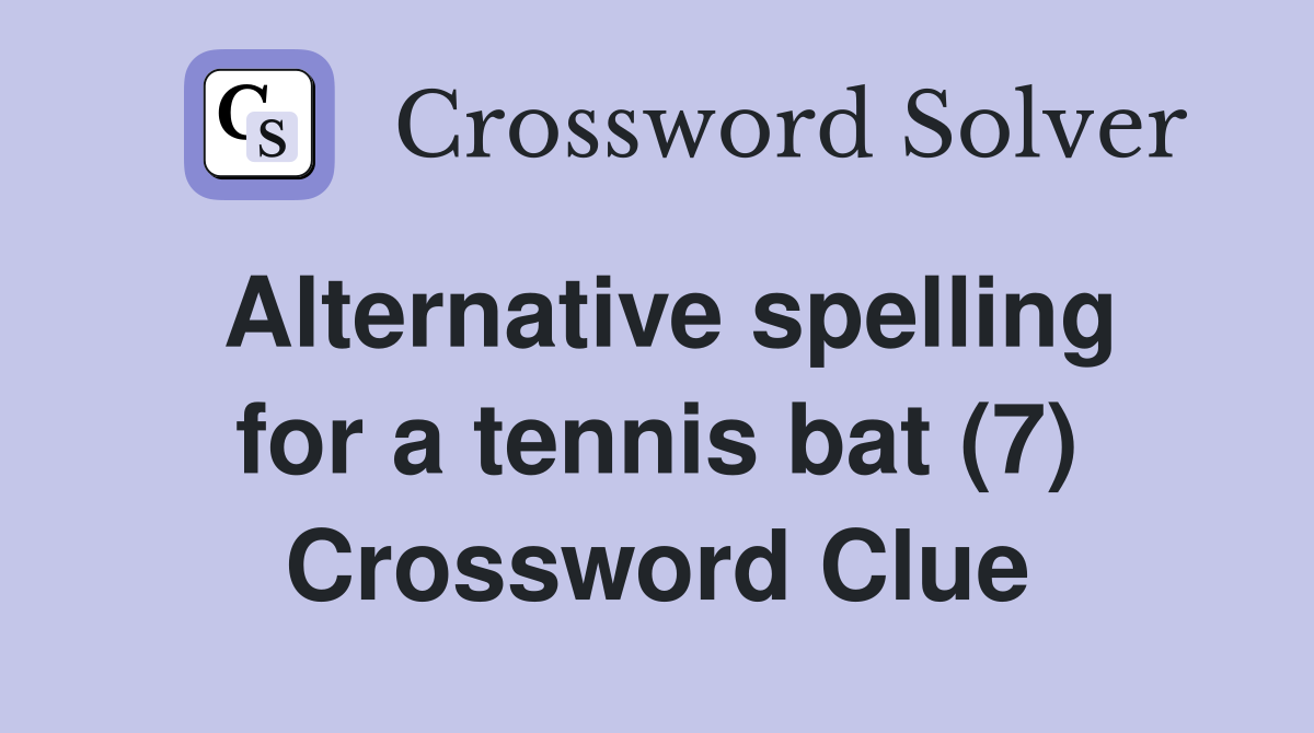 Alternative spelling for a tennis bat (7) Crossword Clue