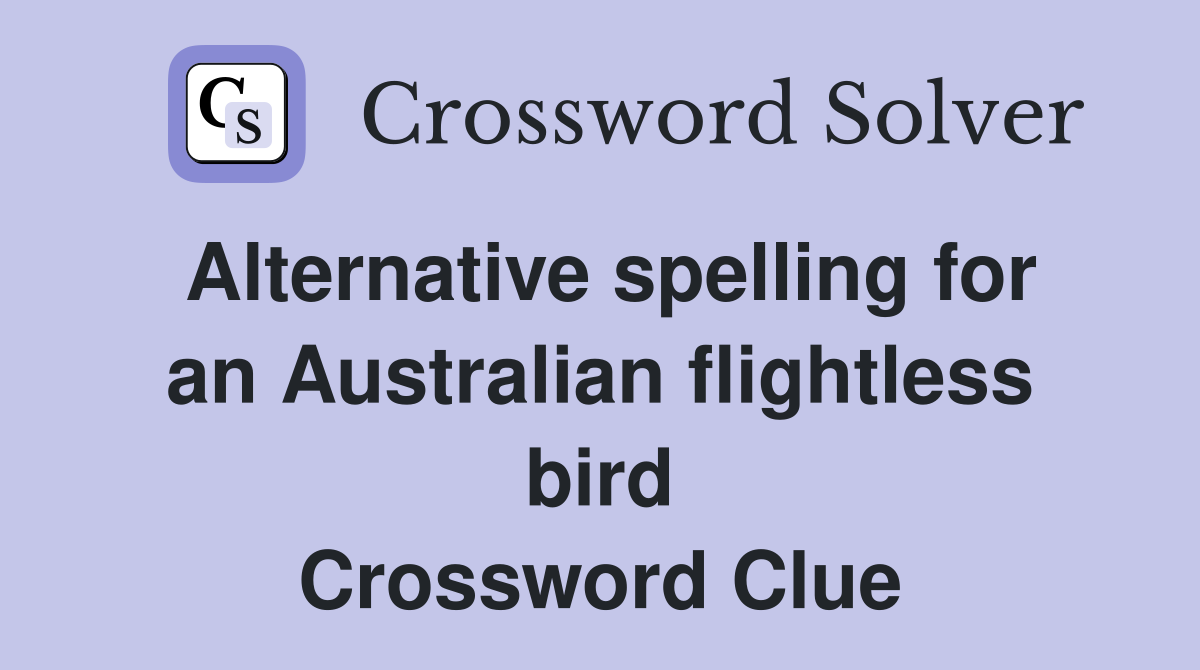 Alternative spelling for an Australian flightless bird Crossword Clue
