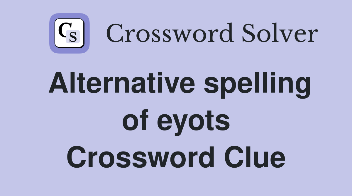 Alternative spelling of eyots Crossword Clue