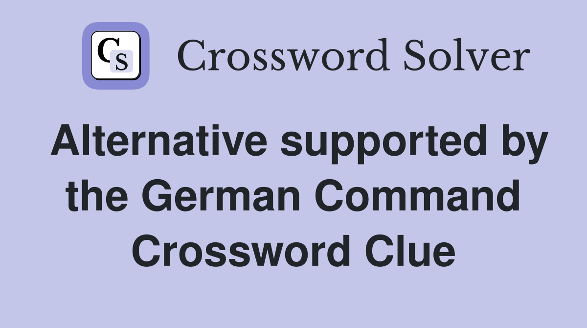 Alternative supported by the German Command Crossword Clue