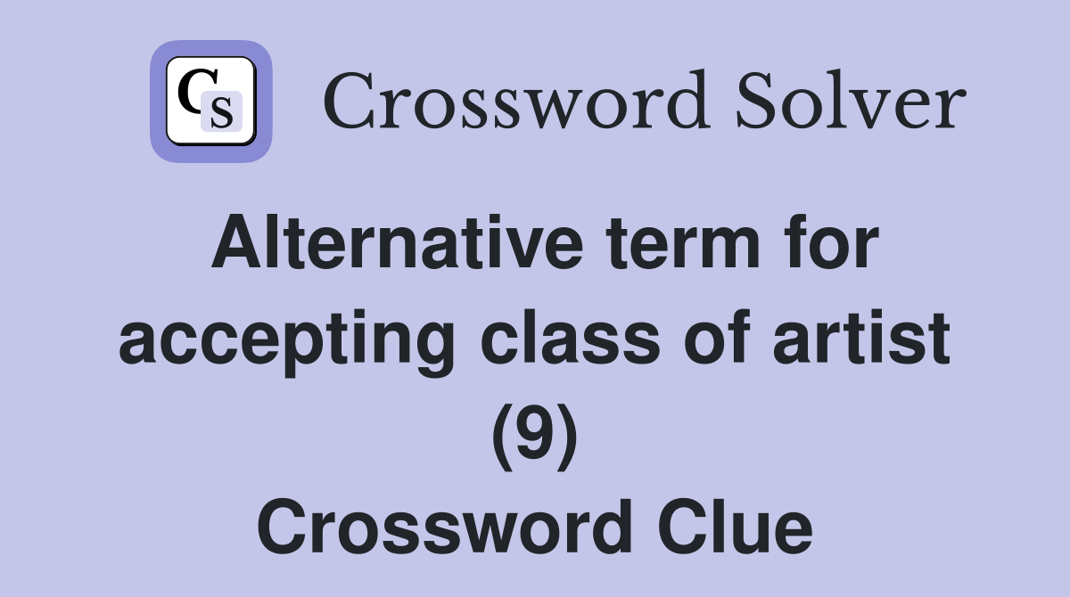 Alternative term for accepting class of artist (9) Crossword Clue