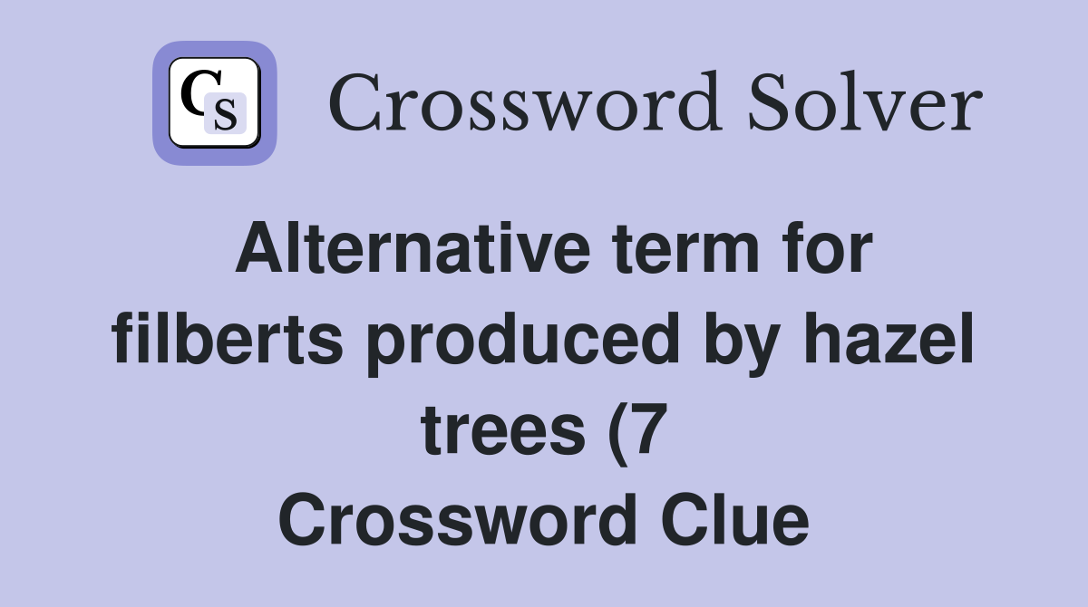Alternative term for filberts produced by hazel trees (7) Crossword Alternative term for filberts produced by hazel trees (7) Crossword