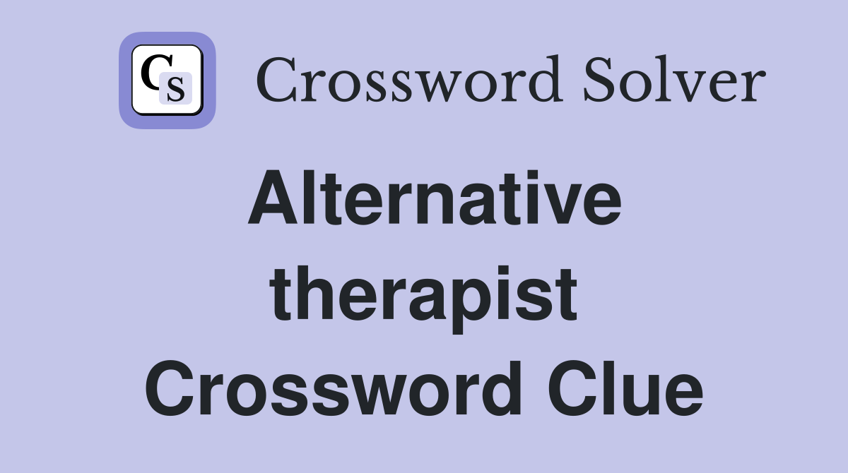 Alternative therapist Crossword Clue