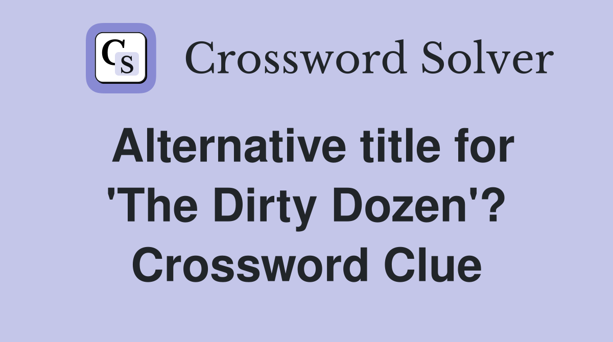 Alternative title for 'The Dirty Dozen'? Crossword Clue