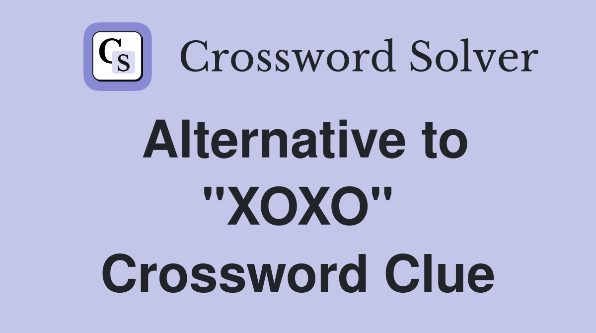 Alternative to "XOXO" Crossword Clue