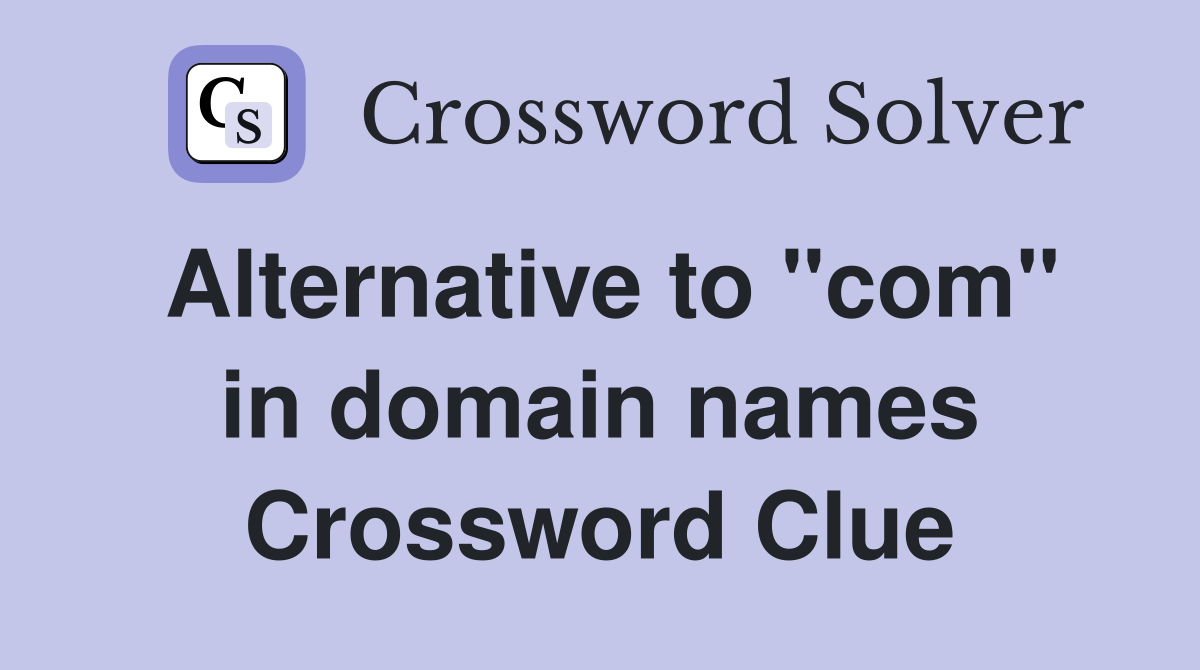 Alternative to "com" in domain names Crossword Clue