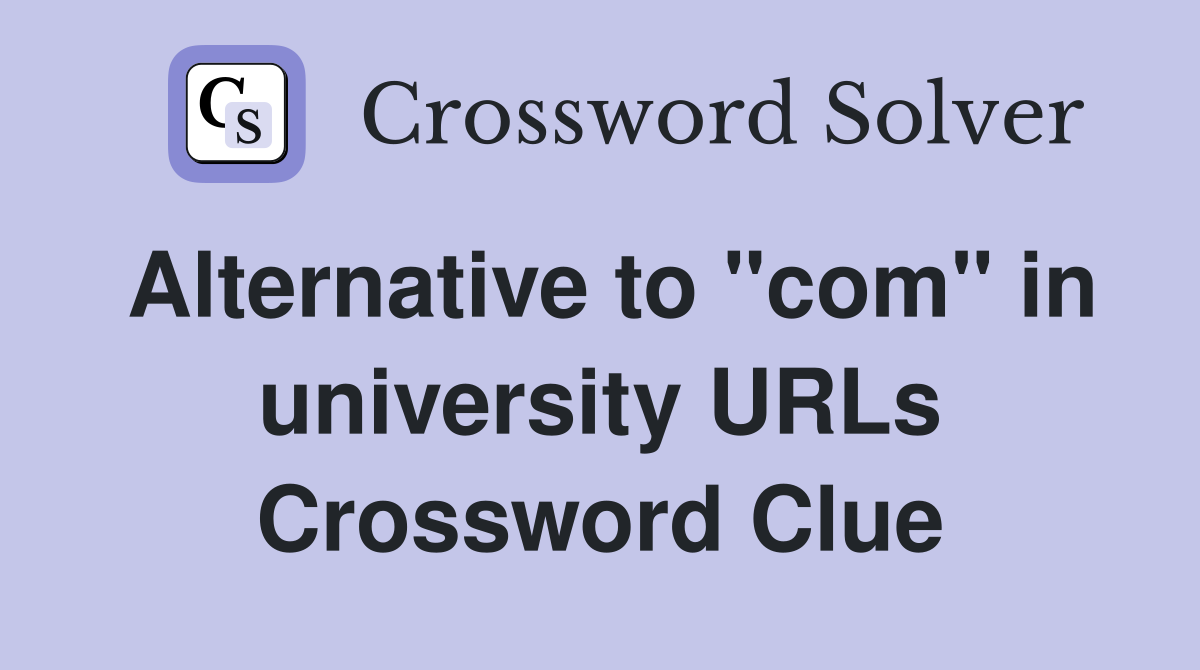 Alternative to "com" in university URLs Crossword Clue