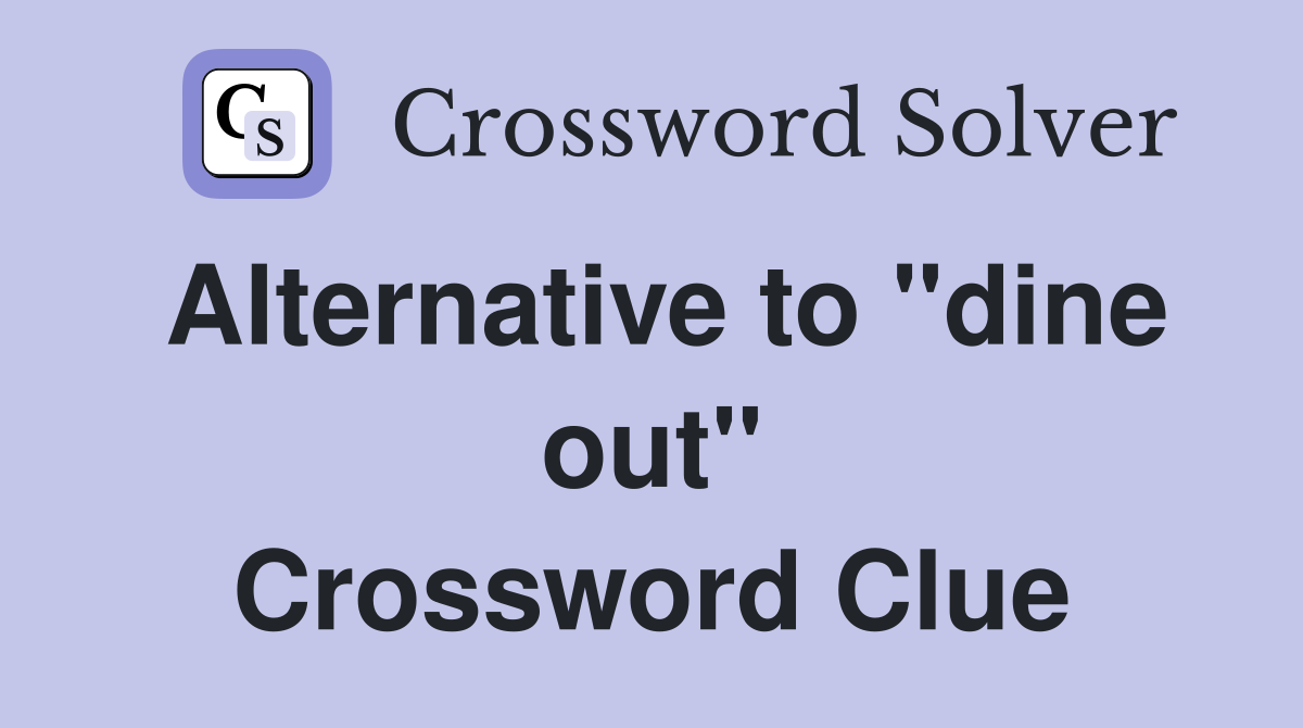 Alternative to "dine out" Crossword Clue