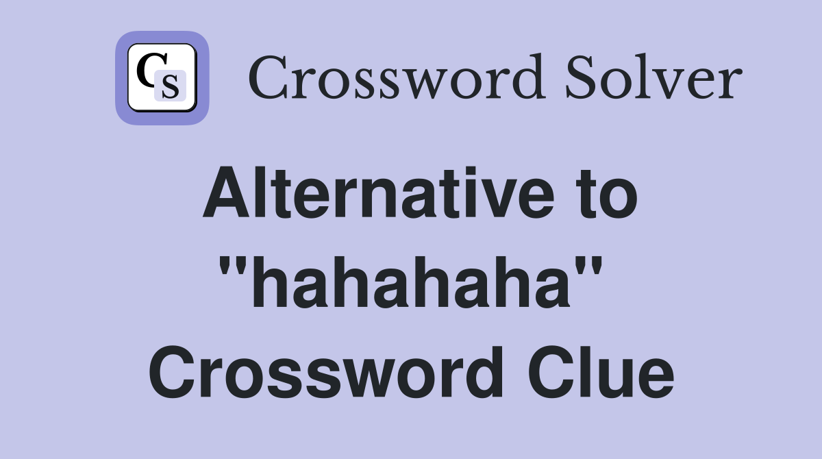 Alternative to "hahahaha" Crossword Clue