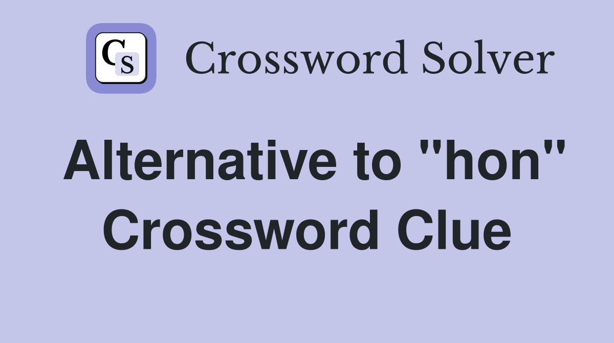Alternative to "hon" Crossword Clue