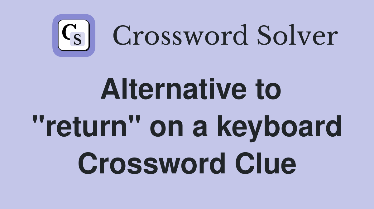 Alternative to "return" on a keyboard Crossword Clue