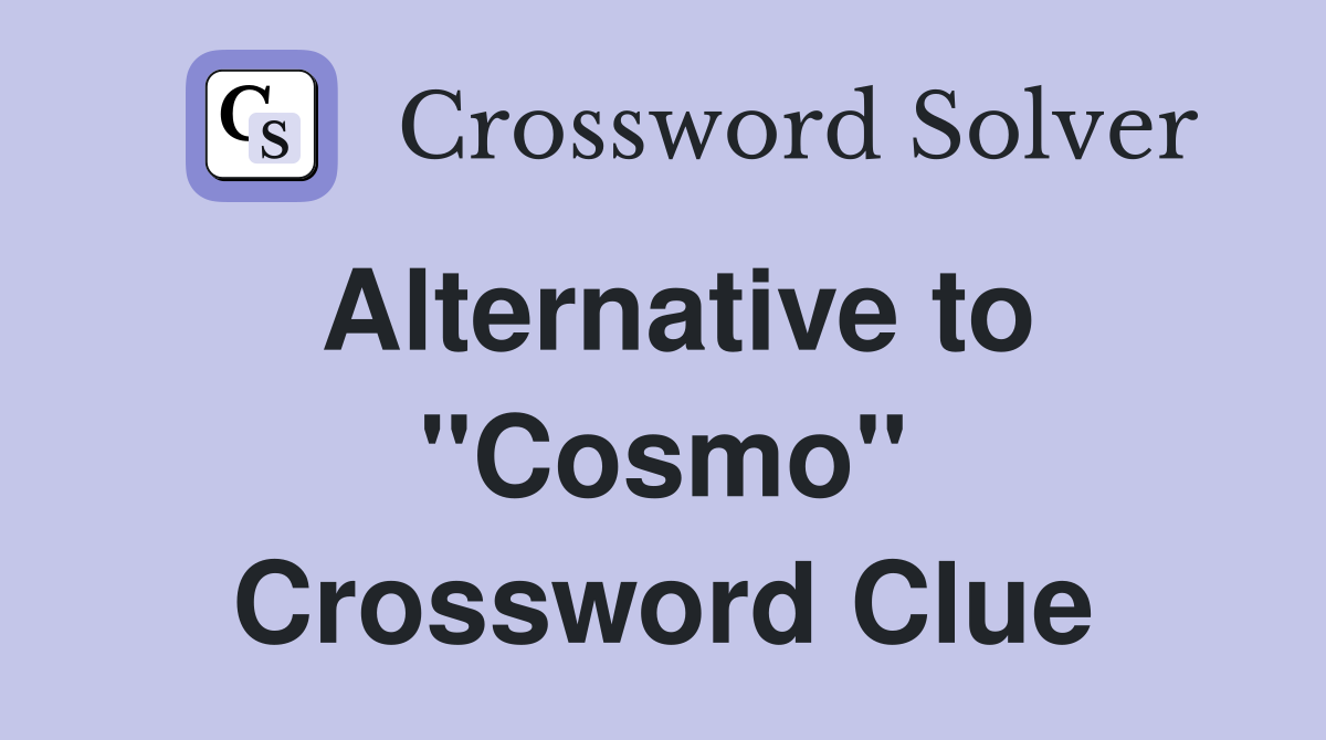 Alternative to ''Cosmo'' Crossword Clue