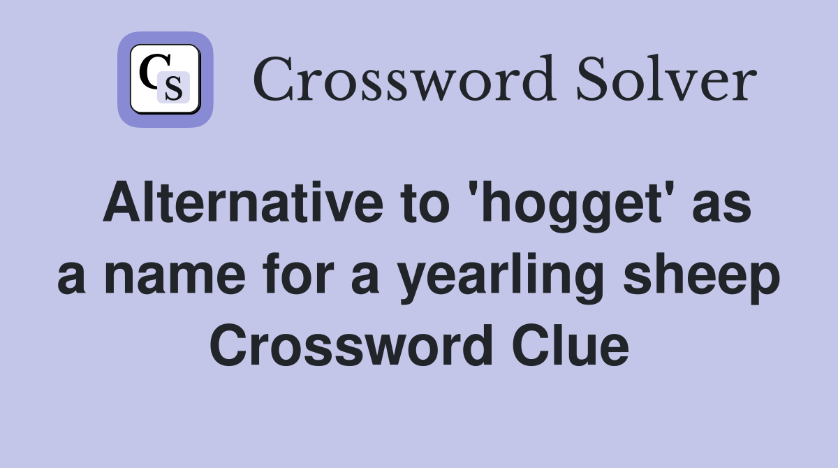 Alternative to 'hogget' as a name for a yearling sheep Crossword Clue