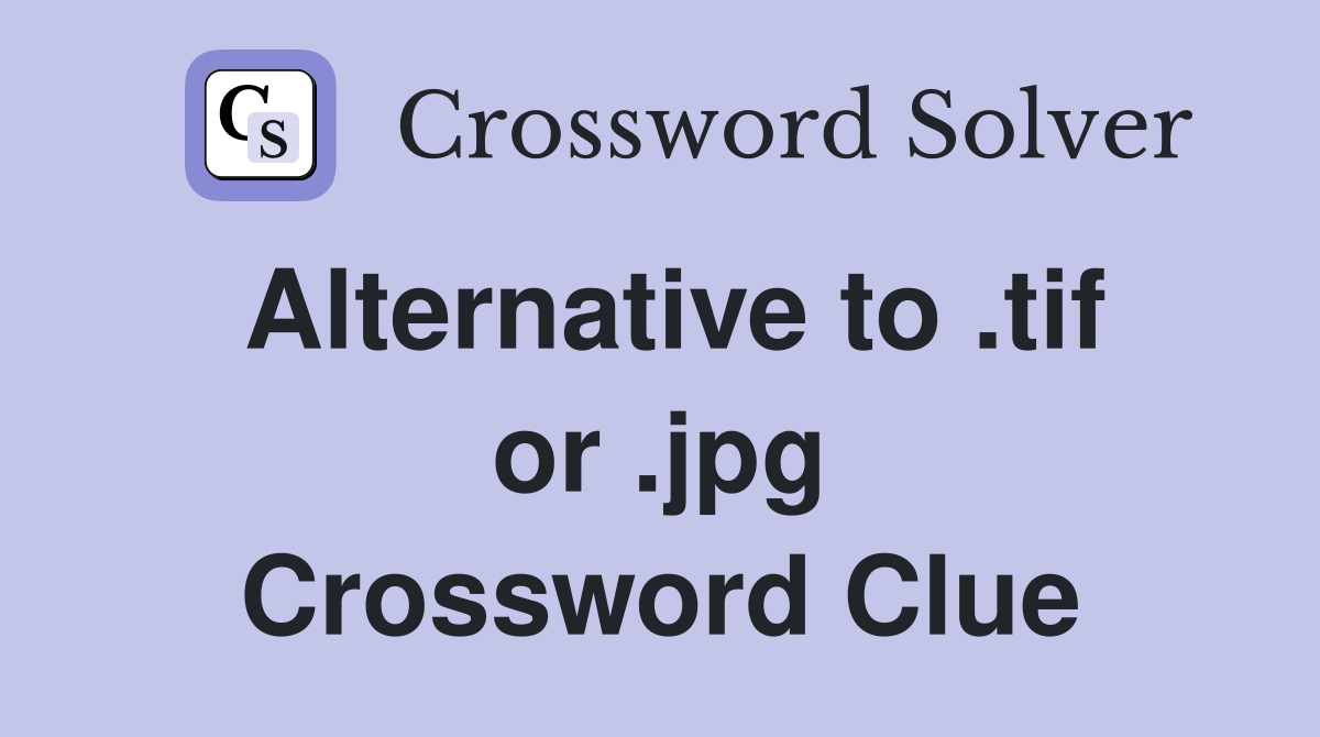 Alternative to .tif or .jpg Crossword Clue
