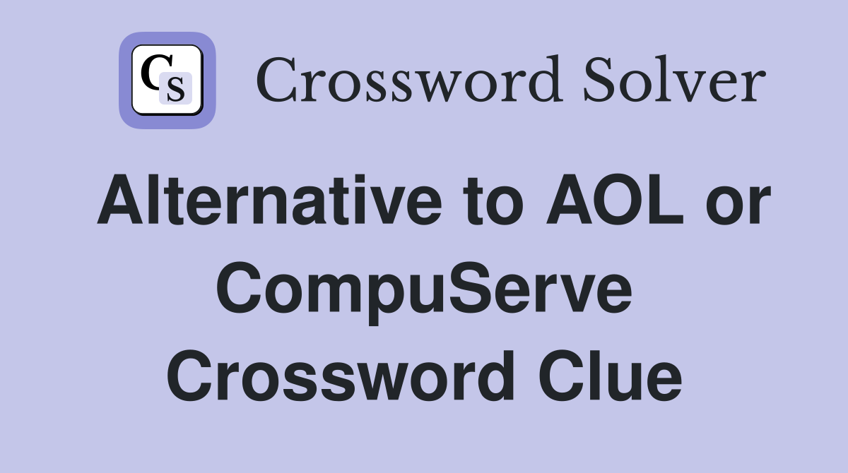 Alternative to AOL or CompuServe Crossword Clue