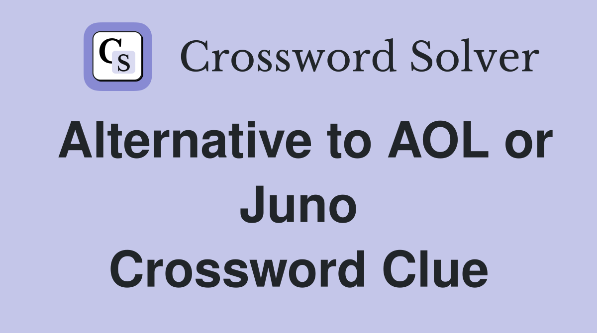 Alternative to AOL or Juno Crossword Clue