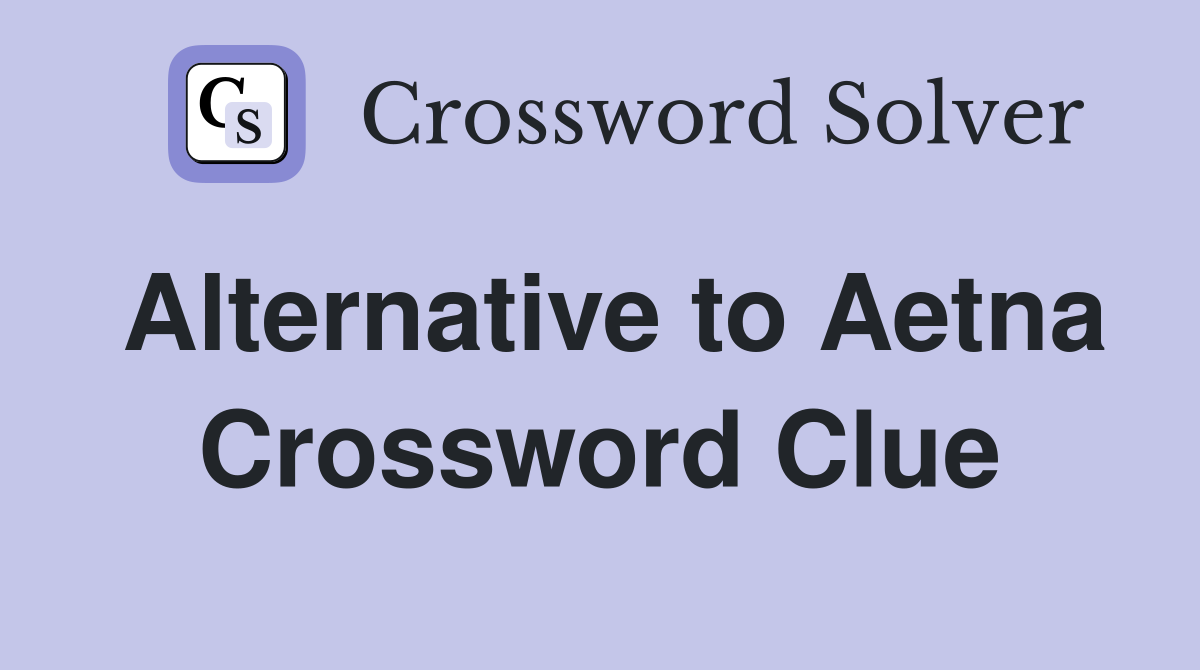 Alternative to Aetna Crossword Clue