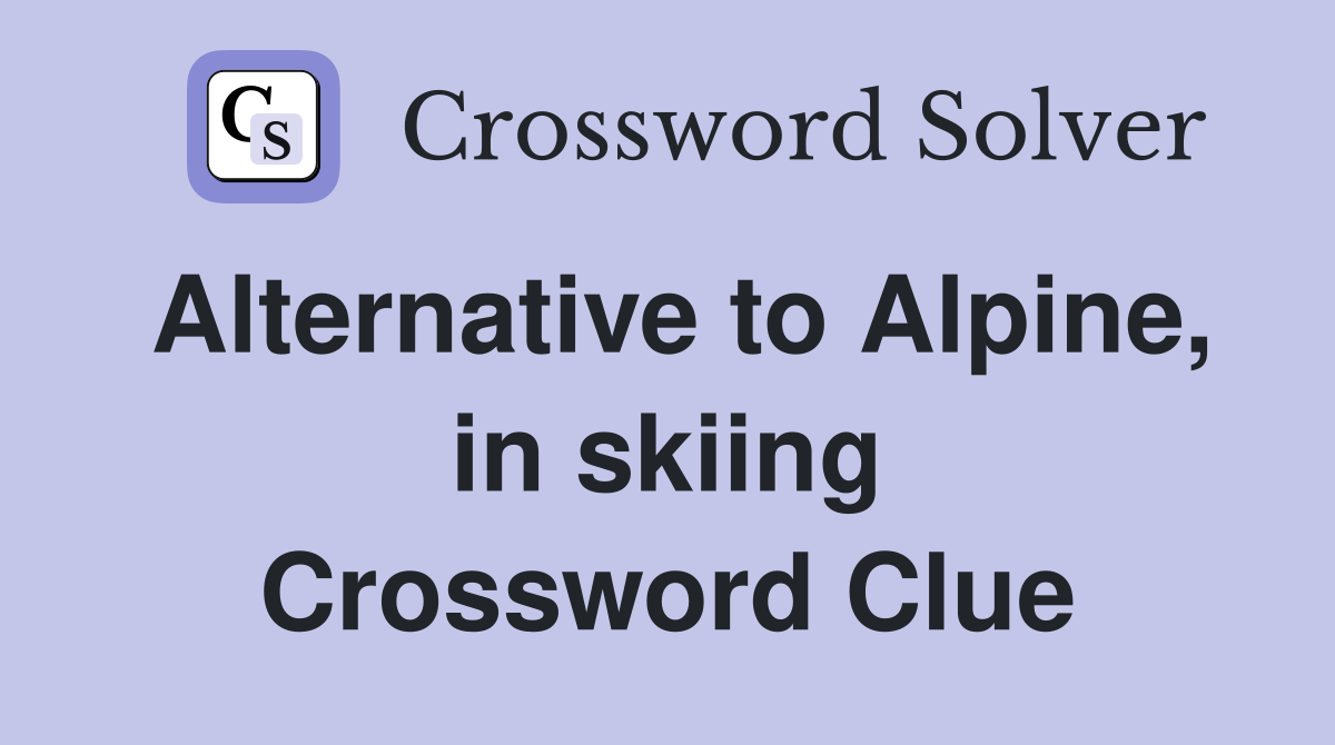 Alternative to Alpine, in skiing Crossword Clue