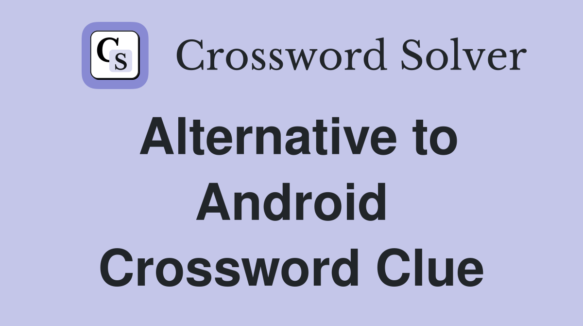 Alternative to Android Crossword Clue