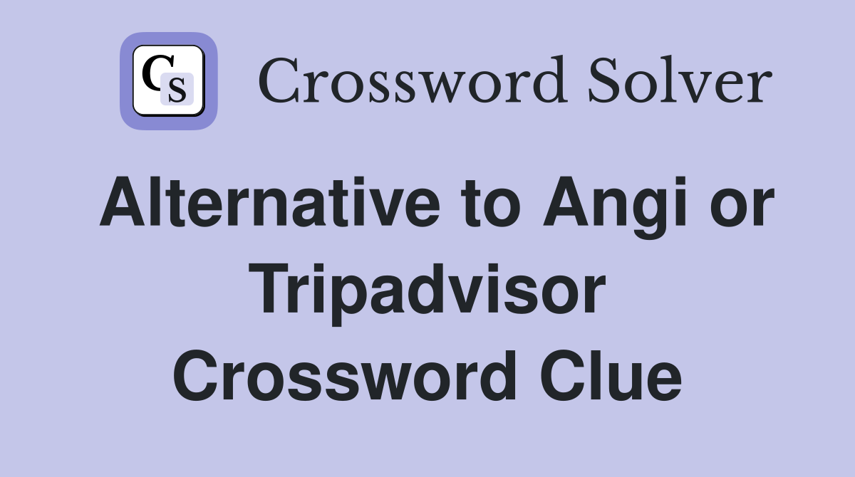 Alternative to Angi or Tripadvisor Crossword Clue