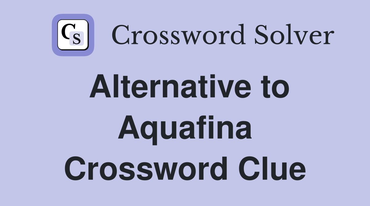 Alternative to Aquafina Crossword Clue