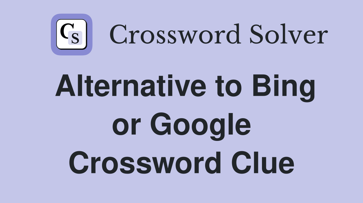 Alternative to Bing or Google Crossword Clue
