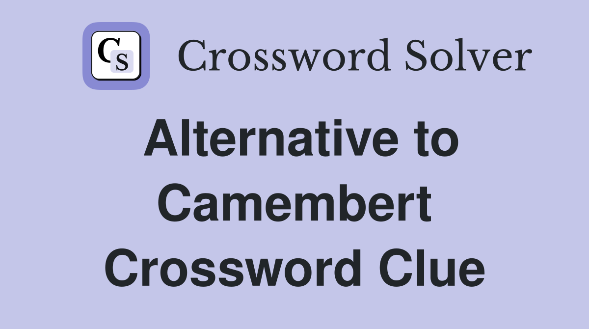Alternative to Camembert Crossword Clue