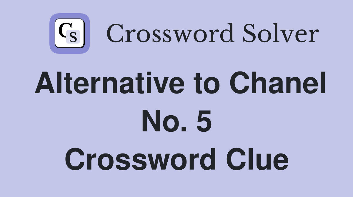 Alternative to Chanel No. 5 Crossword Clue