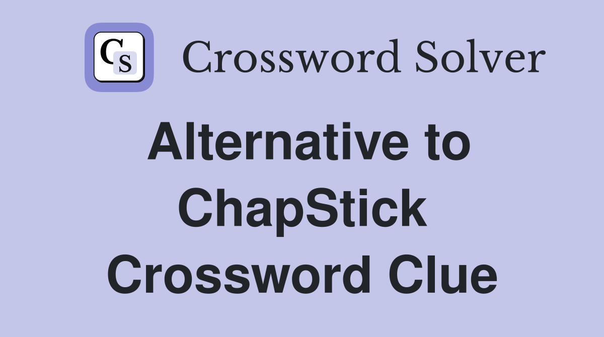 Alternative to ChapStick Crossword Clue