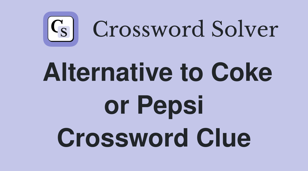 Alternative to Coke or Pepsi Crossword Clue