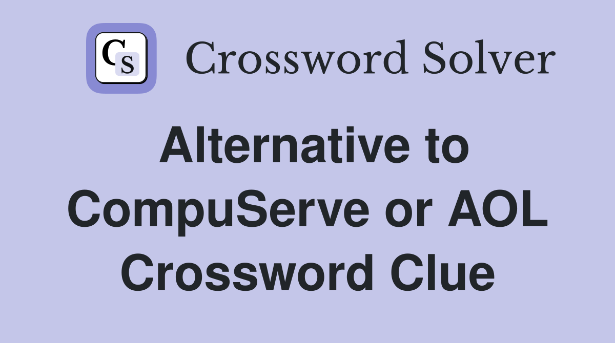 Alternative to CompuServe or AOL Crossword Clue