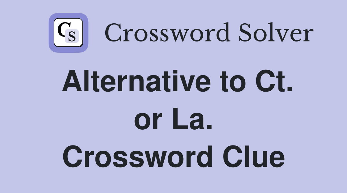 Alternative to Ct. or La. Crossword Clue