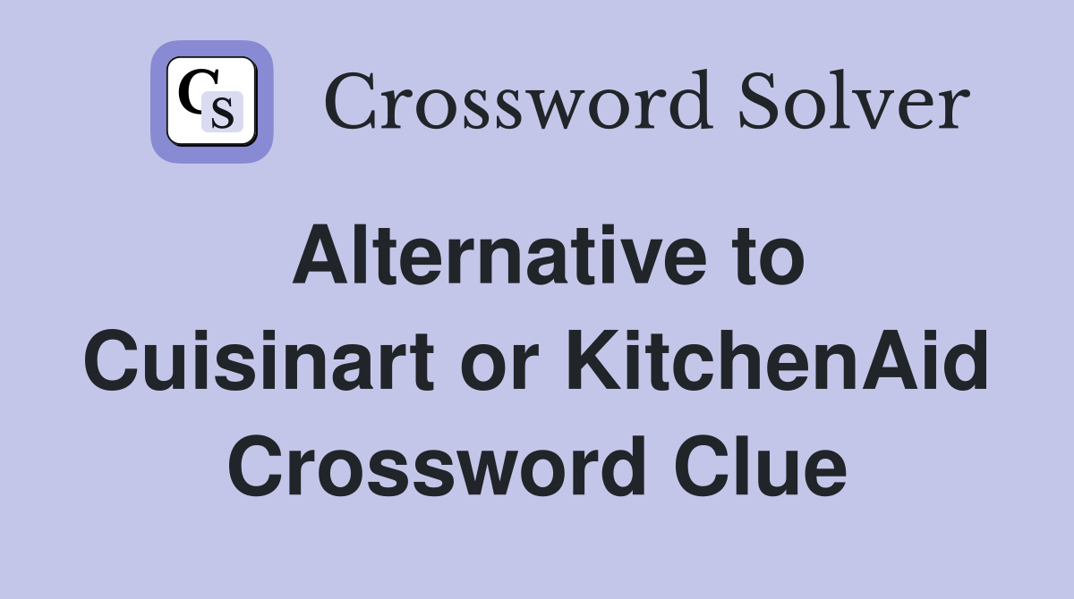 Alternative to Cuisinart or KitchenAid Crossword Clue