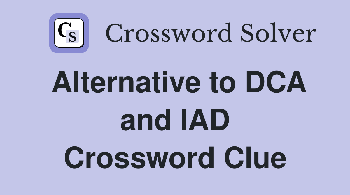 Alternative to DCA and IAD Crossword Clue