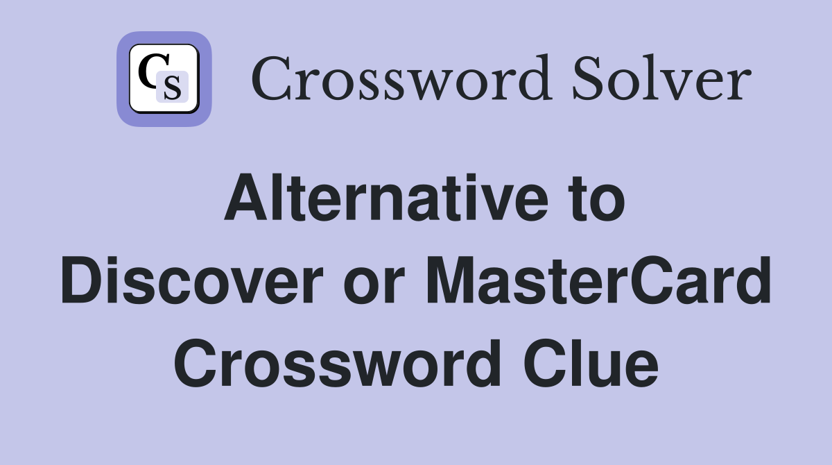 Alternative to Discover or MasterCard Crossword Clue