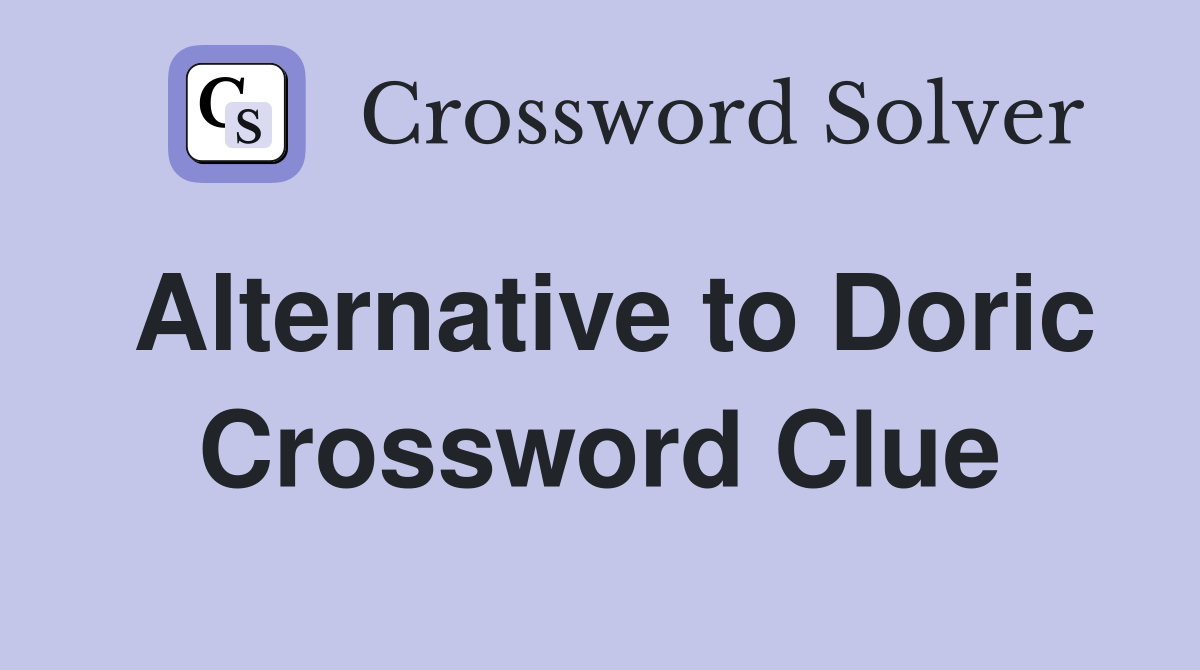 Alternative to Doric Crossword Clue