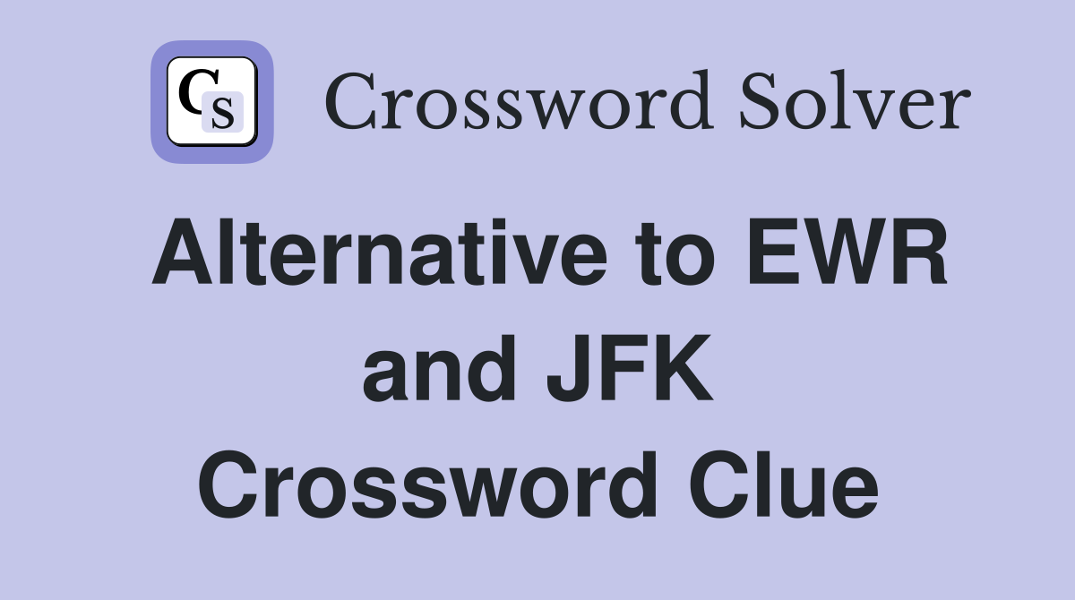 Alternative to EWR and JFK Crossword Clue
