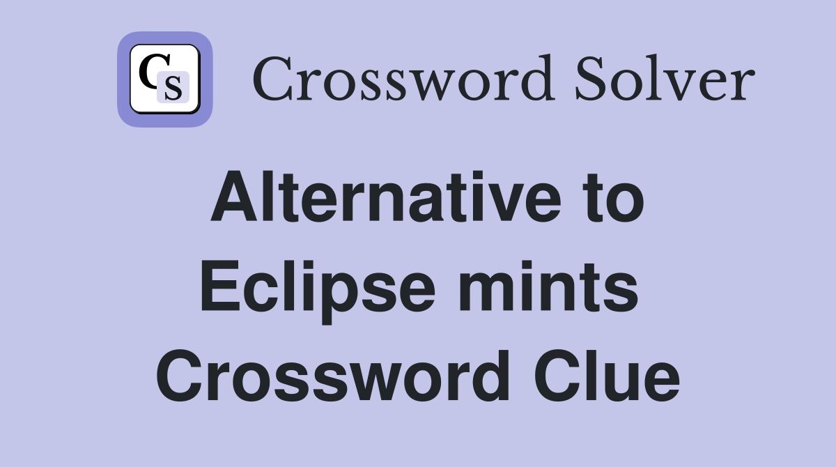 Alternative to Eclipse mints Crossword Clue