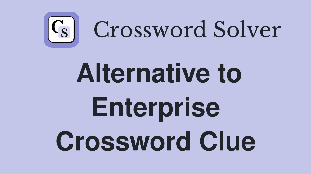Alternative to Enterprise Crossword Clue