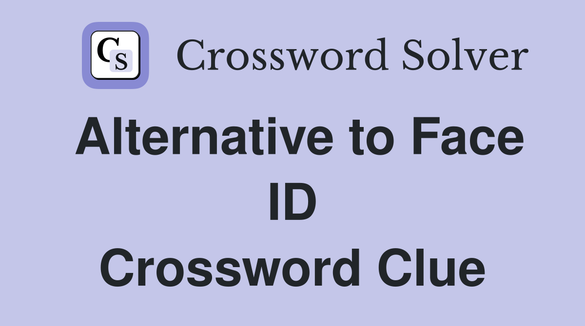 Alternative to Face ID Crossword Clue