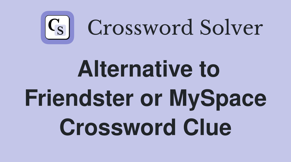 Alternative to Friendster or MySpace Crossword Clue