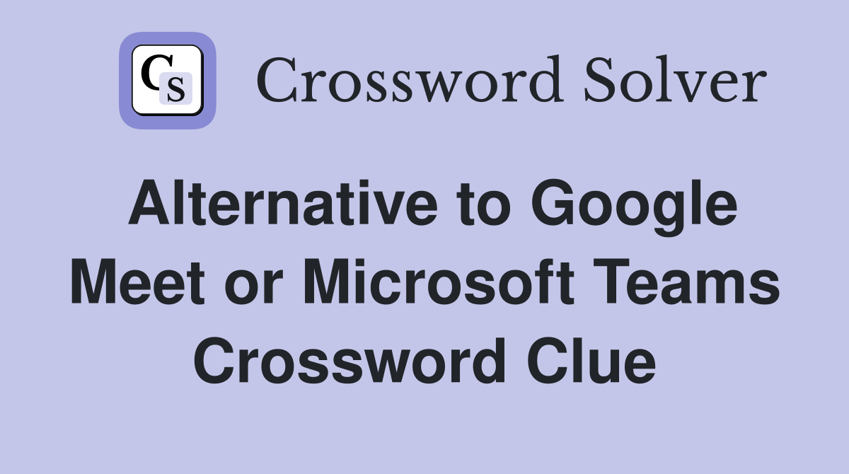 Alternative to Google Meet or Microsoft Teams Crossword Clue
