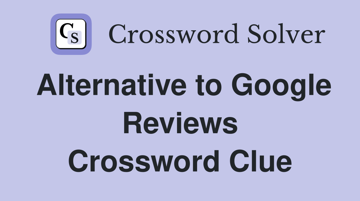 Alternative to Google Reviews Crossword Clue