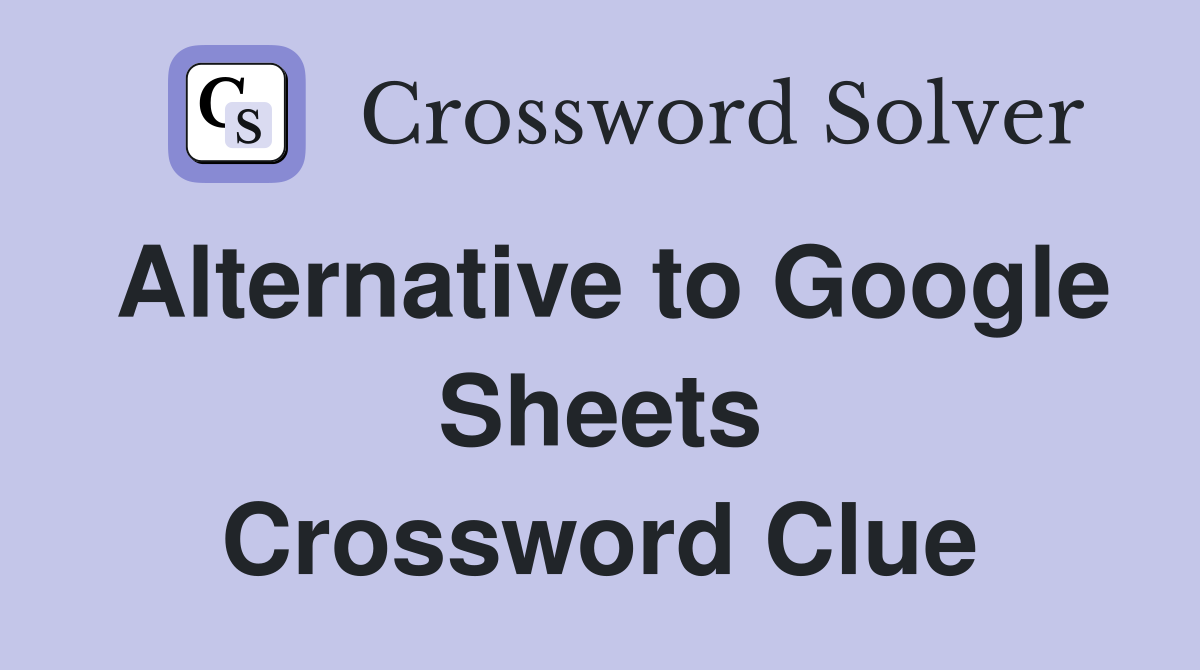 Alternative to Google Sheets Crossword Clue