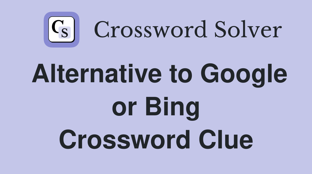 Alternative to Google or Bing Crossword Clue