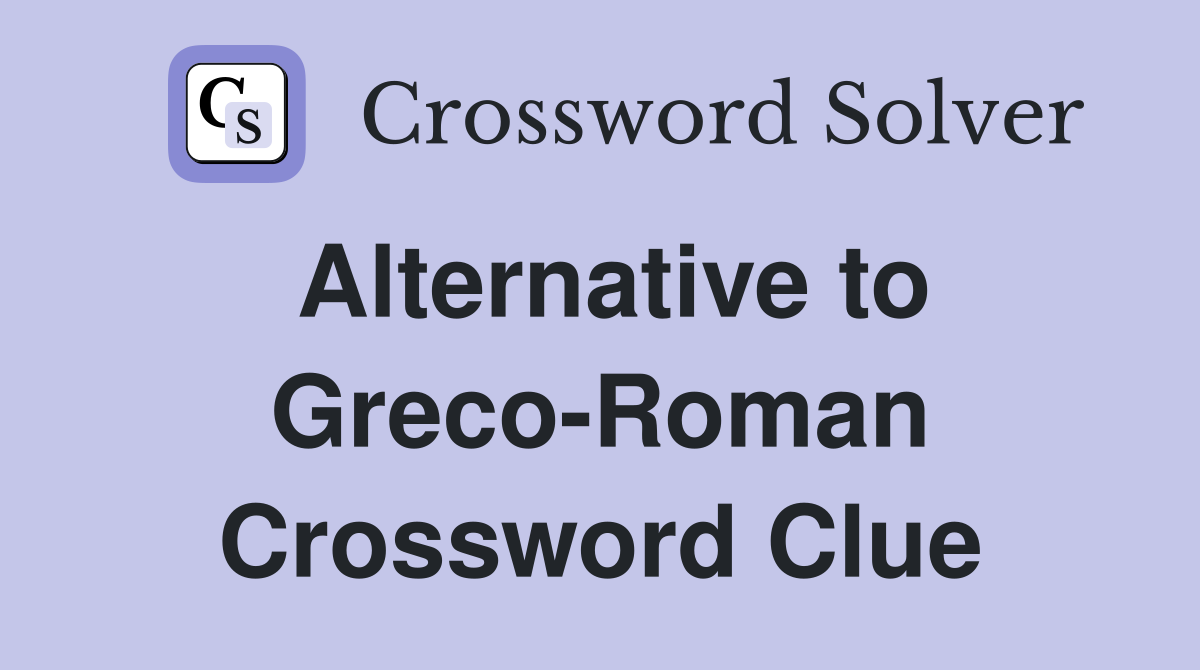 Alternative to Greco-Roman Crossword Clue