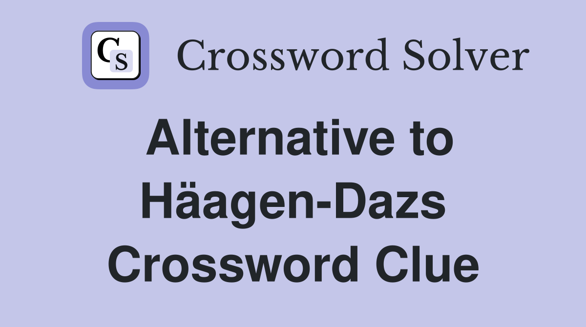 Alternative to Häagen-Dazs Crossword Clue
