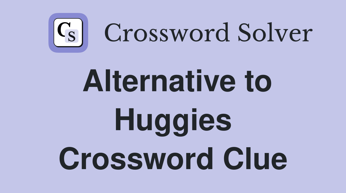 Alternative to Huggies Crossword Clue