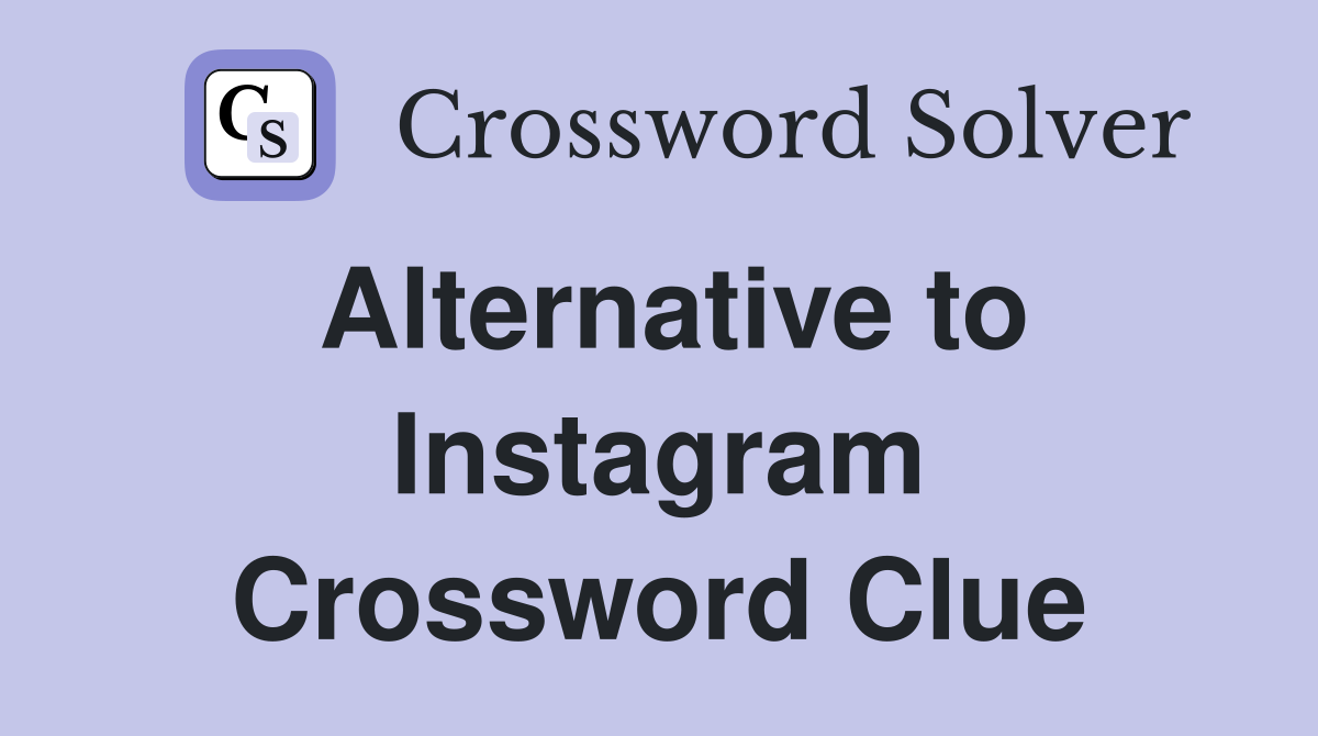 Alternative to Instagram Crossword Clue