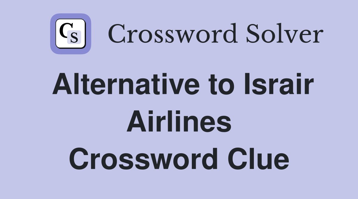Alternative to Israir Airlines Crossword Clue